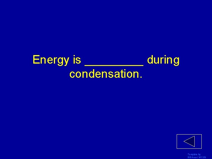 Energy is _____ during condensation. Template by Bill Arcuri, WCSD 