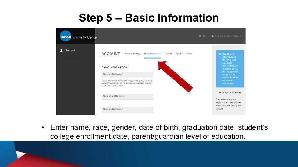 Step 5 – Basic Information • Enter name, race, gender, date of birth, graduation