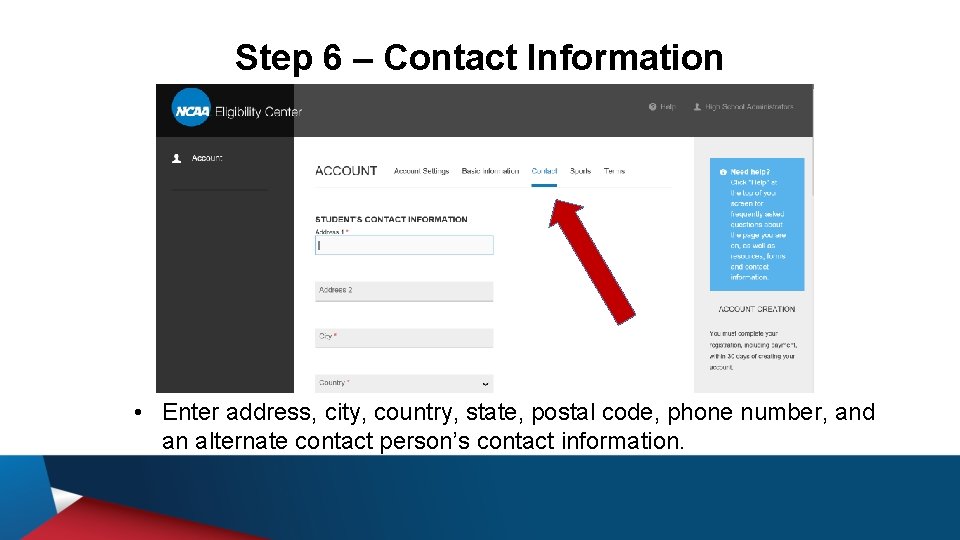 Step 6 – Contact Information • Enter address, city, country, state, postal code, phone