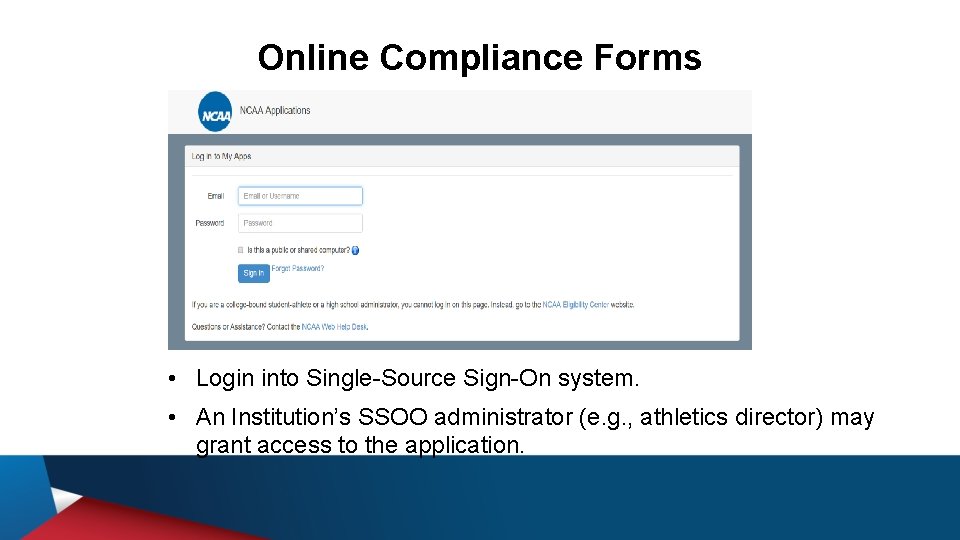 Online Compliance Forms • Login into Single-Source Sign-On system. • An Institution’s SSOO administrator