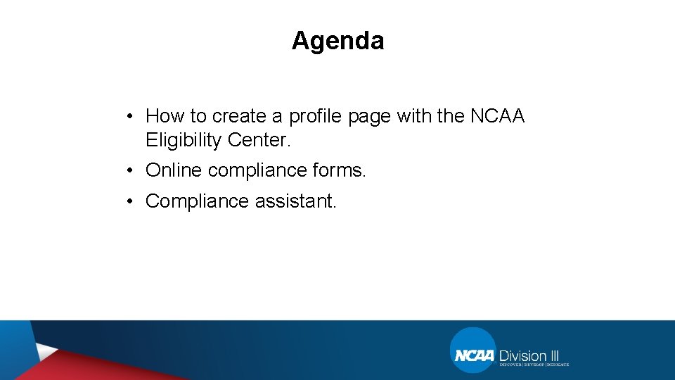 Agenda • How to create a profile page with the NCAA Eligibility Center. •