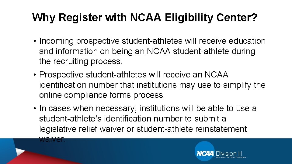 Why Register with NCAA Eligibility Center? • Incoming prospective student-athletes will receive education and