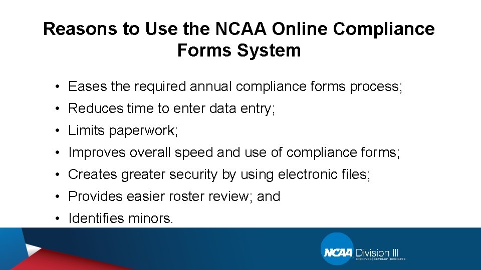Reasons to Use the NCAA Online Compliance Forms System • Eases the required annual