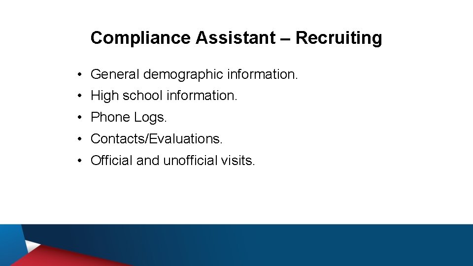 Compliance Assistant – Recruiting • General demographic information. • High school information. • Phone