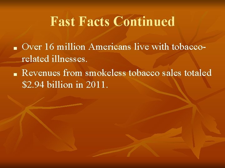 Fast Facts Continued ■ ■ Over 16 million Americans live with tobaccorelated illnesses. Revenues