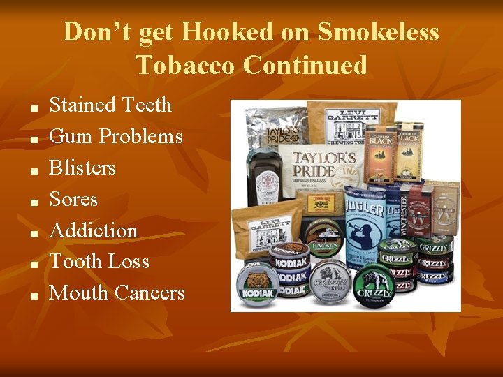 Don’t get Hooked on Smokeless Tobacco Continued ■ ■ ■ ■ Stained Teeth Gum