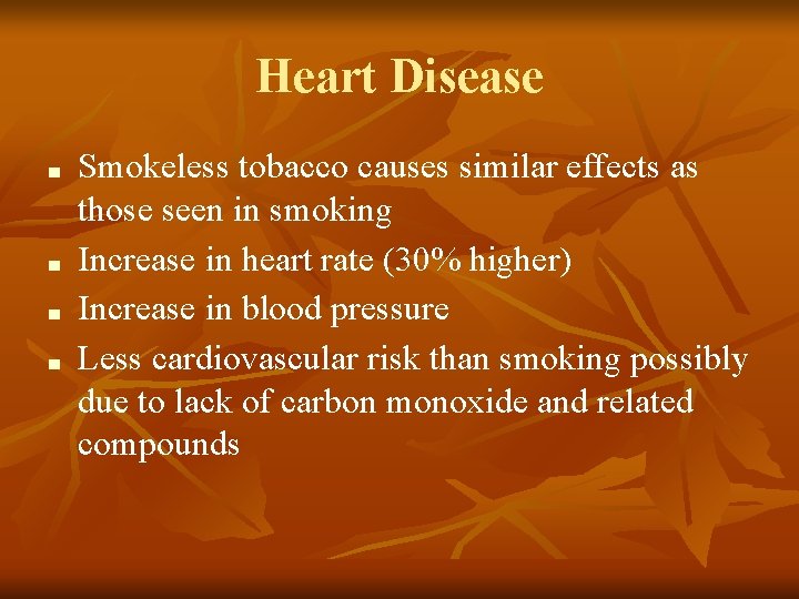 Heart Disease ■ ■ Smokeless tobacco causes similar effects as those seen in smoking