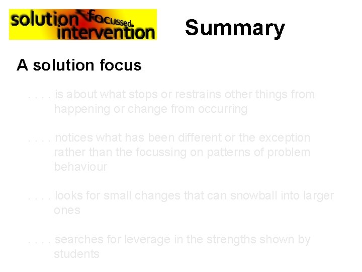 Summary A solution focus. . is about what stops or restrains other things from