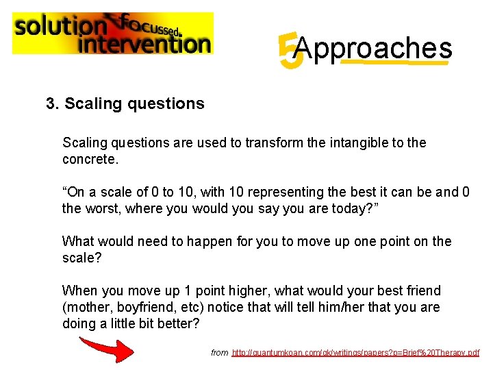 5 Approaches 3. Scaling questions are used to transform the intangible to the concrete.