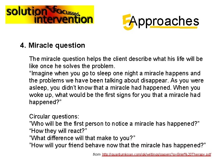 5 Approaches 4. Miracle question The miracle question helps the client describe what his