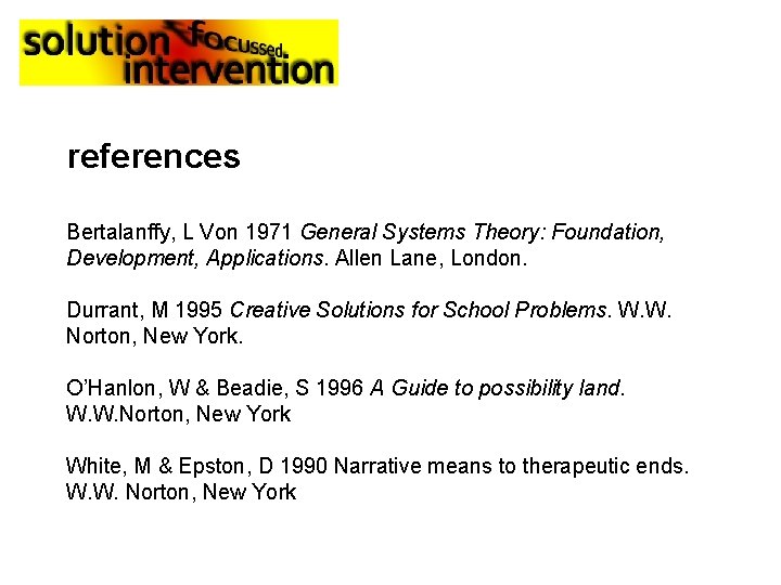 references Bertalanffy, L Von 1971 General Systems Theory: Foundation, Development, Applications. Allen Lane, London.