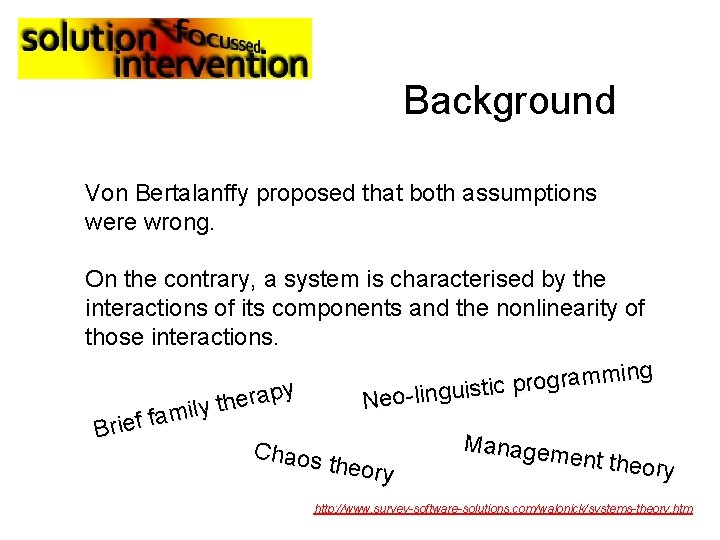 Background Von Bertalanffy proposed that both assumptions were wrong. On the contrary, a system