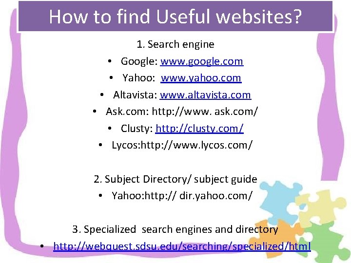 How to find Useful websites? 1. Search engine • Google: www. google. com •