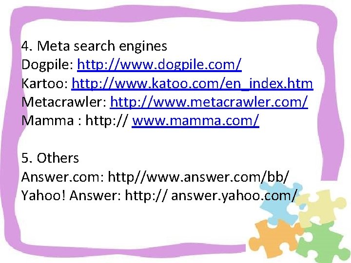 4. Meta search engines Dogpile: http: //www. dogpile. com/ Kartoo: http: //www. katoo. com/en_index.