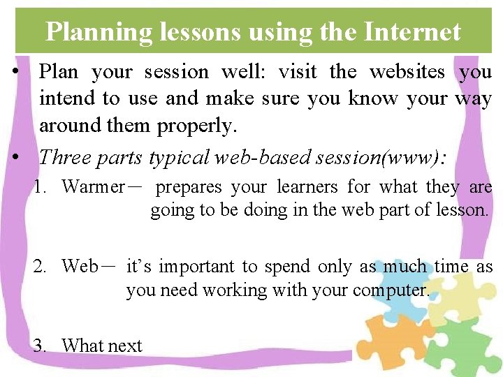 Planning lessons using the Internet • Plan your session well: visit the websites you