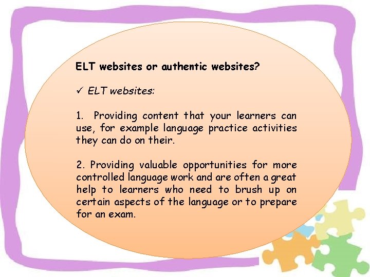 ELT websites or authentic websites? ü ELT websites: 1. Providing content that your learners
