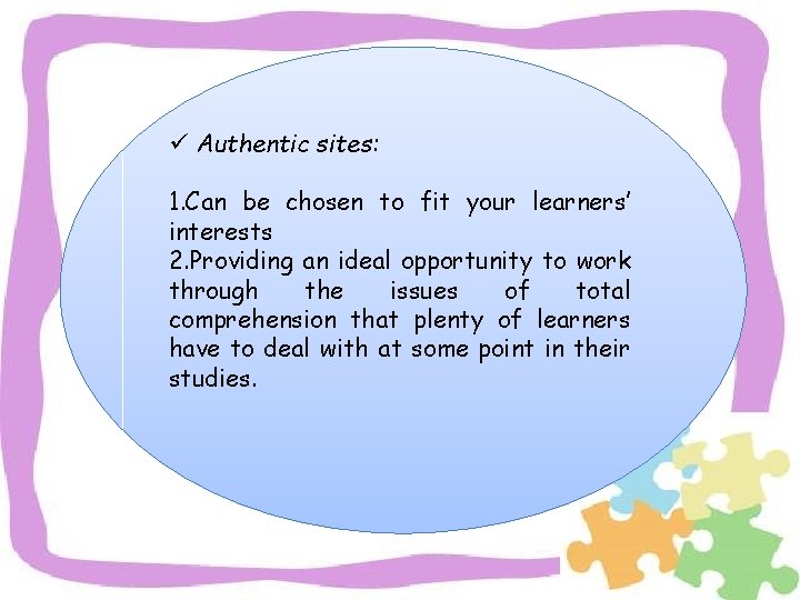 ü Authentic sites: 1. Can be chosen to fit your learners’ interests 2. Providing
