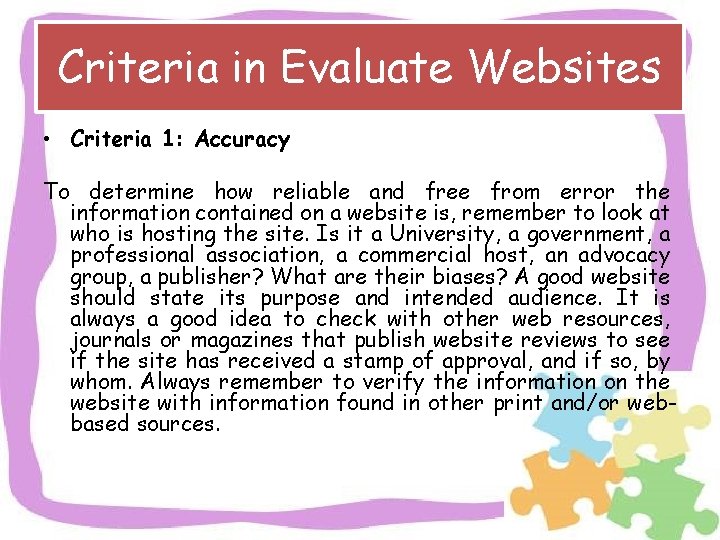 Criteria in Evaluate Websites • Criteria 1: Accuracy To determine how reliable and free