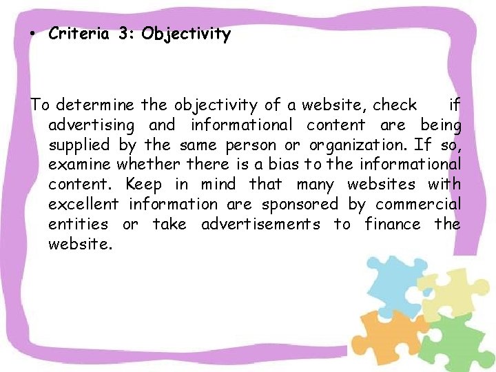 • Criteria 3: Objectivity To determine the objectivity of a website, check if