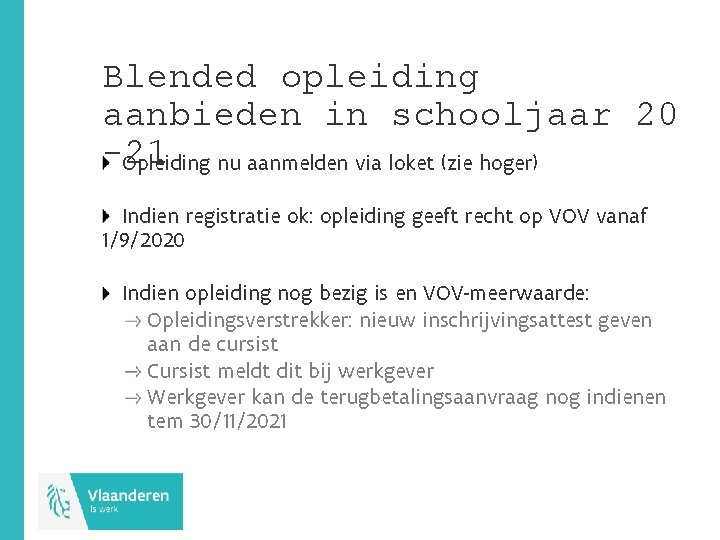 Blended opleiding aanbieden in schooljaar 20 -21 Opleiding nu aanmelden via loket (zie hoger)