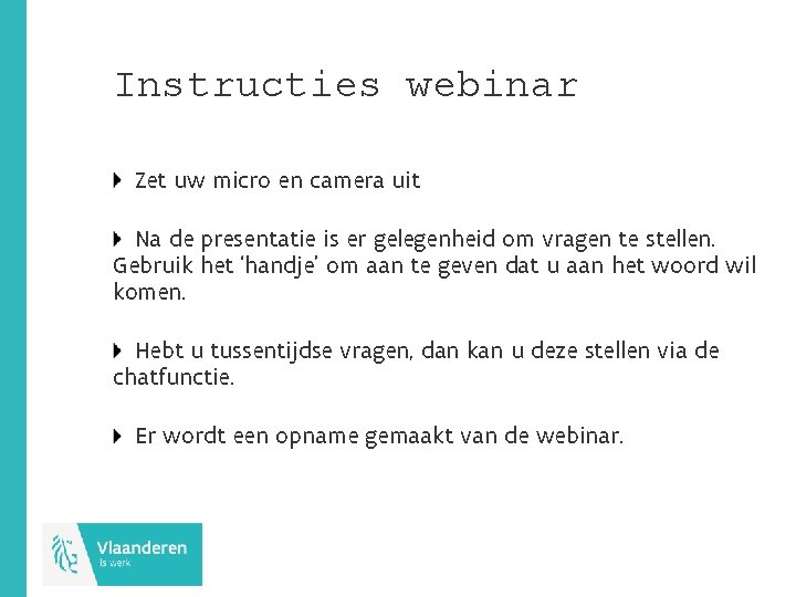 Instructies webinar Zet uw micro en camera uit Na de presentatie is er gelegenheid