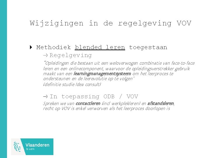 Wijzigingen in de regelgeving VOV Methodiek blended leren toegestaan Regelgeving “Opleidingen die bestaan uit