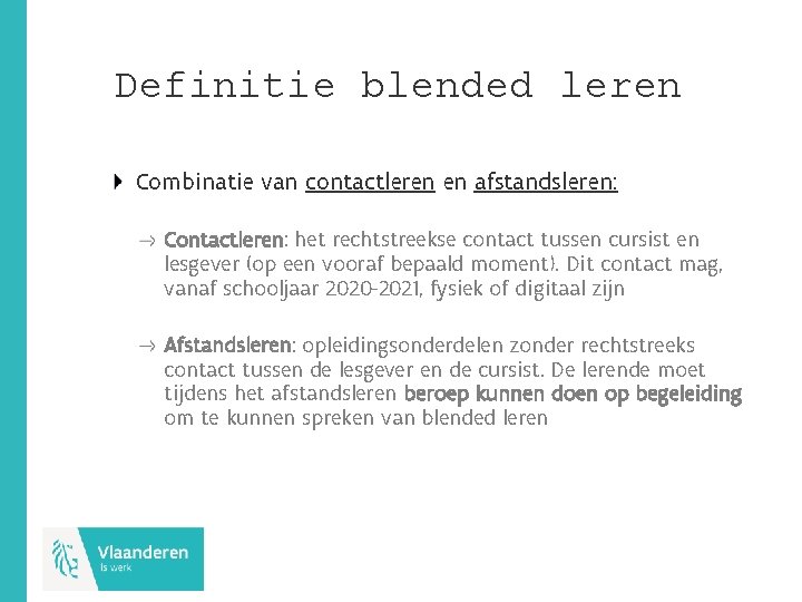 Definitie blended leren Combinatie van contactleren en afstandsleren: Contactleren: het rechtstreekse contact tussen cursist
