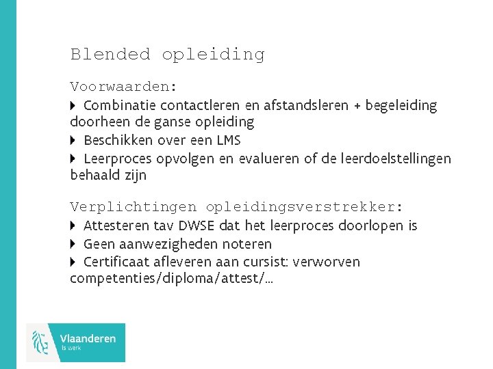 Blended opleiding Voorwaarden: Combinatie contactleren en afstandsleren + begeleiding doorheen de ganse opleiding Beschikken