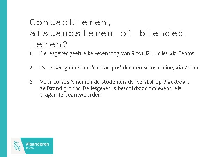Contactleren, afstandsleren of blended leren? 1. De lesgever geeft elke woensdag van 9 tot