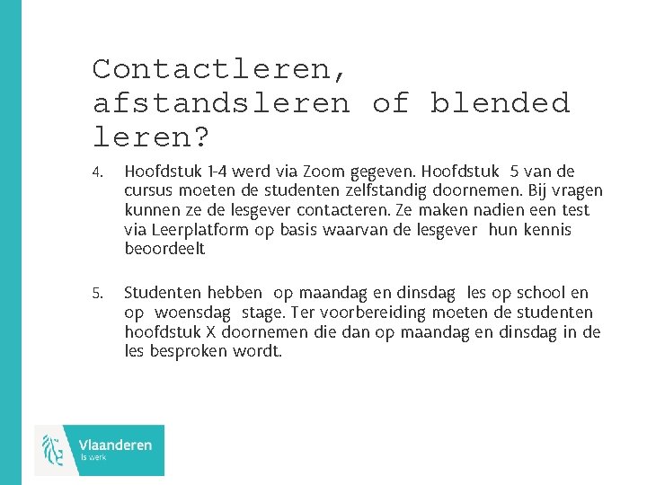 Contactleren, afstandsleren of blended leren? 4. Hoofdstuk 1 -4 werd via Zoom gegeven. Hoofdstuk