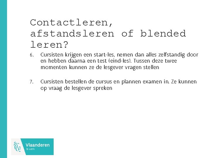 Contactleren, afstandsleren of blended leren? 6. Cursisten krijgen een start-les, nemen dan alles zelfstandig