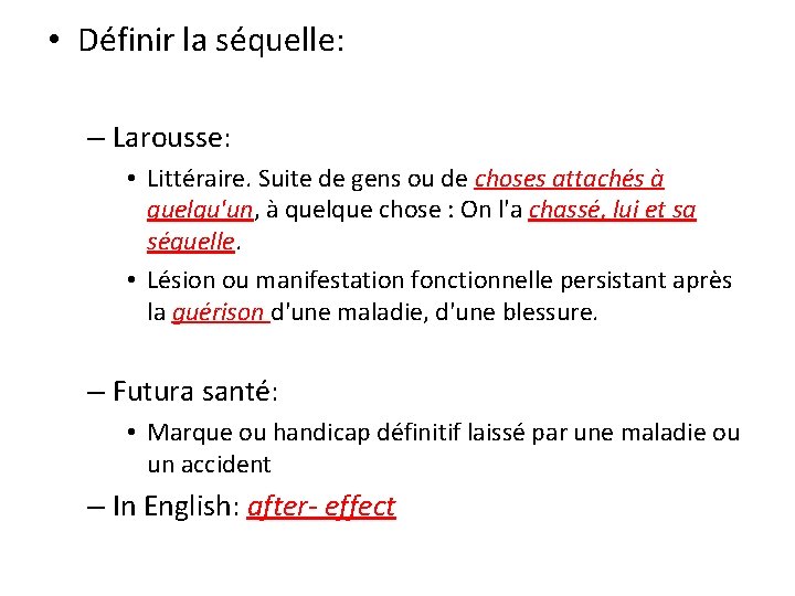  • Définir la séquelle: – Larousse: • Littéraire. Suite de gens ou de