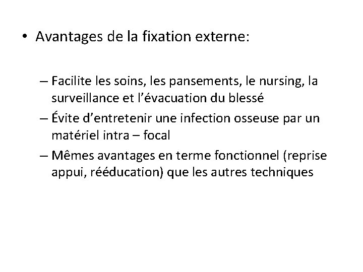  • Avantages de la fixation externe: – Facilite les soins, les pansements, le