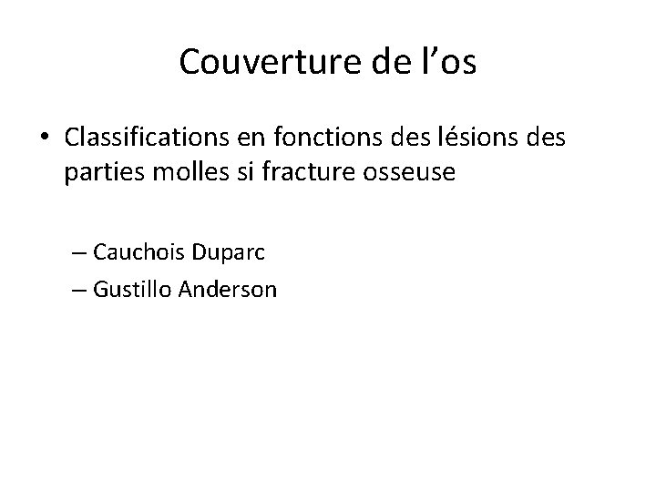 Couverture de l’os • Classifications en fonctions des lésions des parties molles si fracture