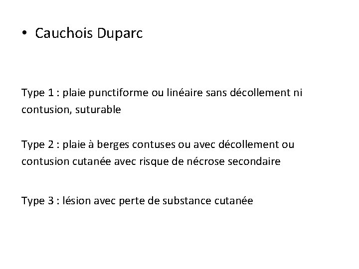  • Cauchois Duparc Type 1 : plaie punctiforme ou linéaire sans décollement ni