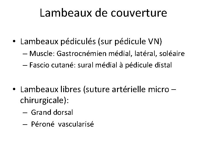 Lambeaux de couverture • Lambeaux pédiculés (sur pédicule VN) – Muscle: Gastrocnémien médial, latéral,
