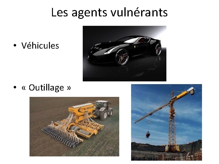 Les agents vulnérants • Véhicules • « Outillage » 