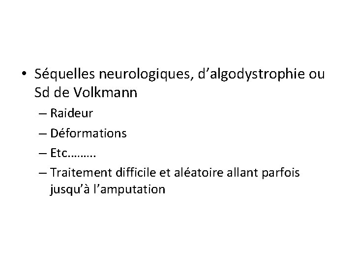  • Séquelles neurologiques, d’algodystrophie ou Sd de Volkmann – Raideur – Déformations –