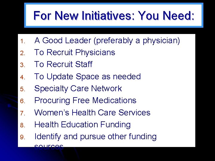 For New Initiatives: You Need: 1. 2. 3. 4. 5. 6. 7. 8. 9.