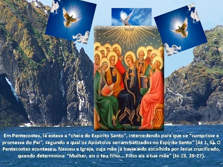 Em Pentecostes, lá estava a “cheia do Espírito Santo”, intercedendo para que se “cumprisse