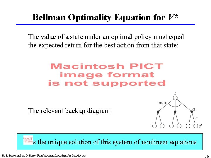 Bellman Optimality Equation for V* The value of a state under an optimal policy