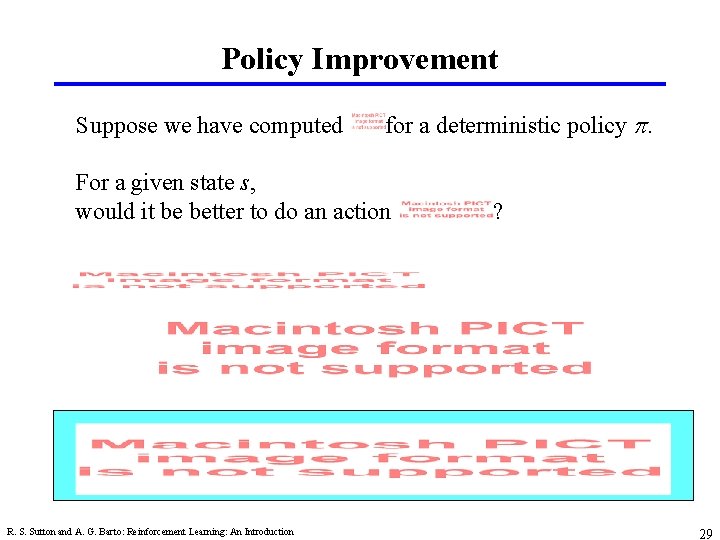 Policy Improvement Suppose we have computed for a deterministic policy p. For a given