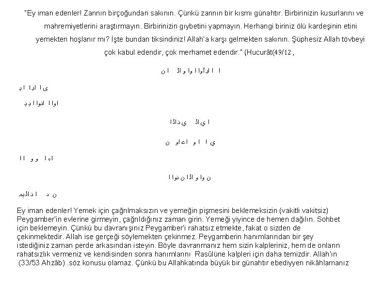 “Ey iman edenler! Zannın birçoğundan sakının. Çünkü zannın bir kısmı günahtır. Birbirinizin kusurlarını ve