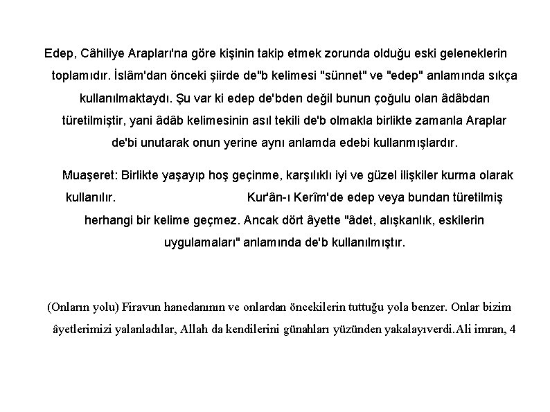 Edep, Câhiliye Arapları'na göre kişinin takip etmek zorunda olduğu eski geleneklerin toplamıdır. İslâm'dan önceki