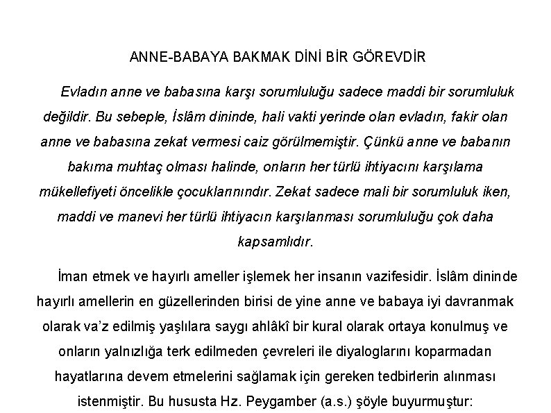 ANNE BABAYA BAKMAK DİNİ BİR GÖREVDİR Evladın anne ve babasına karşı sorumluluğu sadece maddi