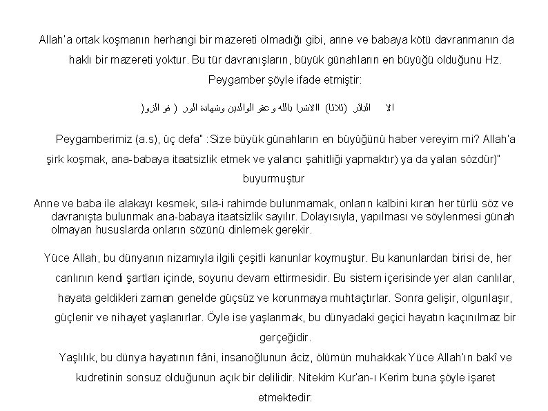 Allah’a ortak koşmanın herhangi bir mazereti olmadığı gibi, anne ve babaya kötü davranmanın da