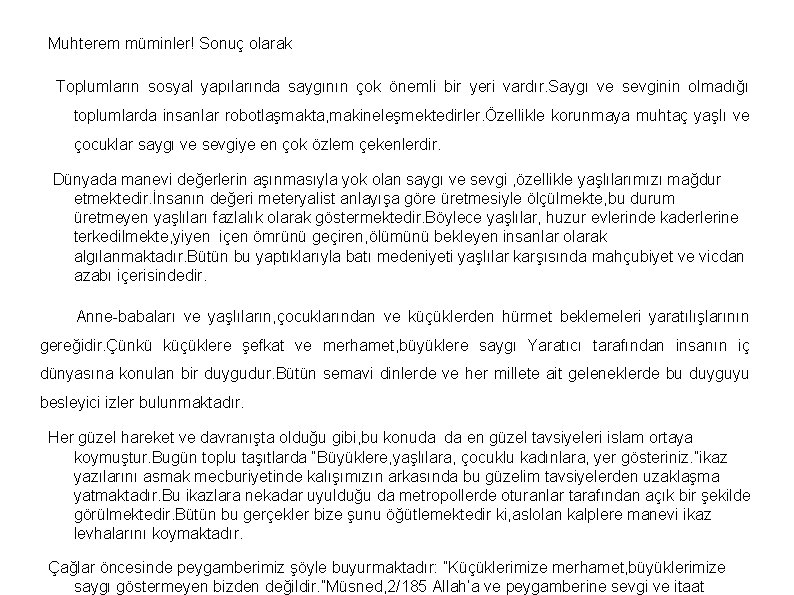 Muhterem müminler! Sonuç olarak Toplumların sosyal yapılarında saygının çok önemli bir yeri vardır. Saygı