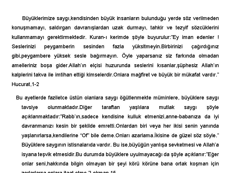 Büyüklerimize saygı, kendisinden büyük insanların bulunduğu yerde söz verilmeden konuşmamayı, saldırgan davranışlardan uzak durmayı,