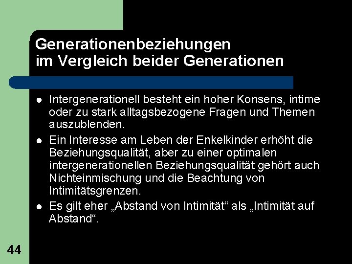 Generationenbeziehungen im Vergleich beider Generationen l l l 44 Intergenerationell besteht ein hoher Konsens,
