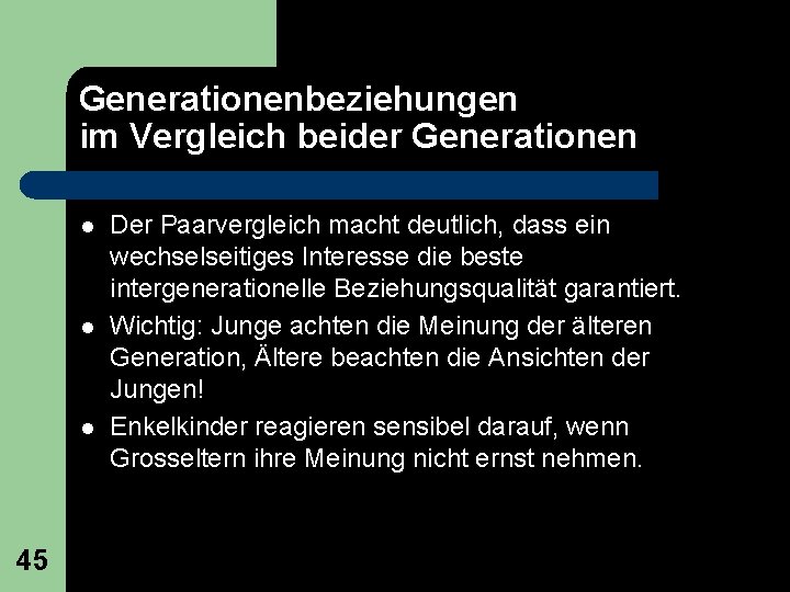 Generationenbeziehungen im Vergleich beider Generationen l l l 45 Der Paarvergleich macht deutlich, dass